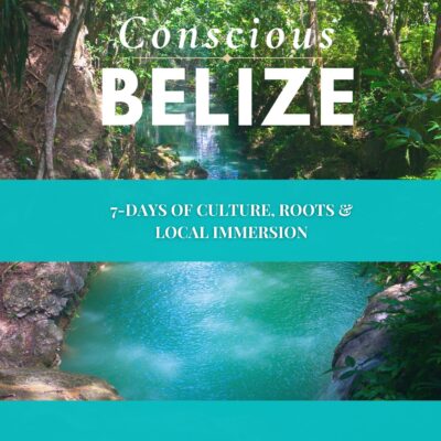 Conscious Belize: 7 Days of Culture, Roots & Local Immersion
